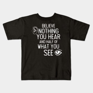 Believe Nothing You Hear Kids T-Shirt